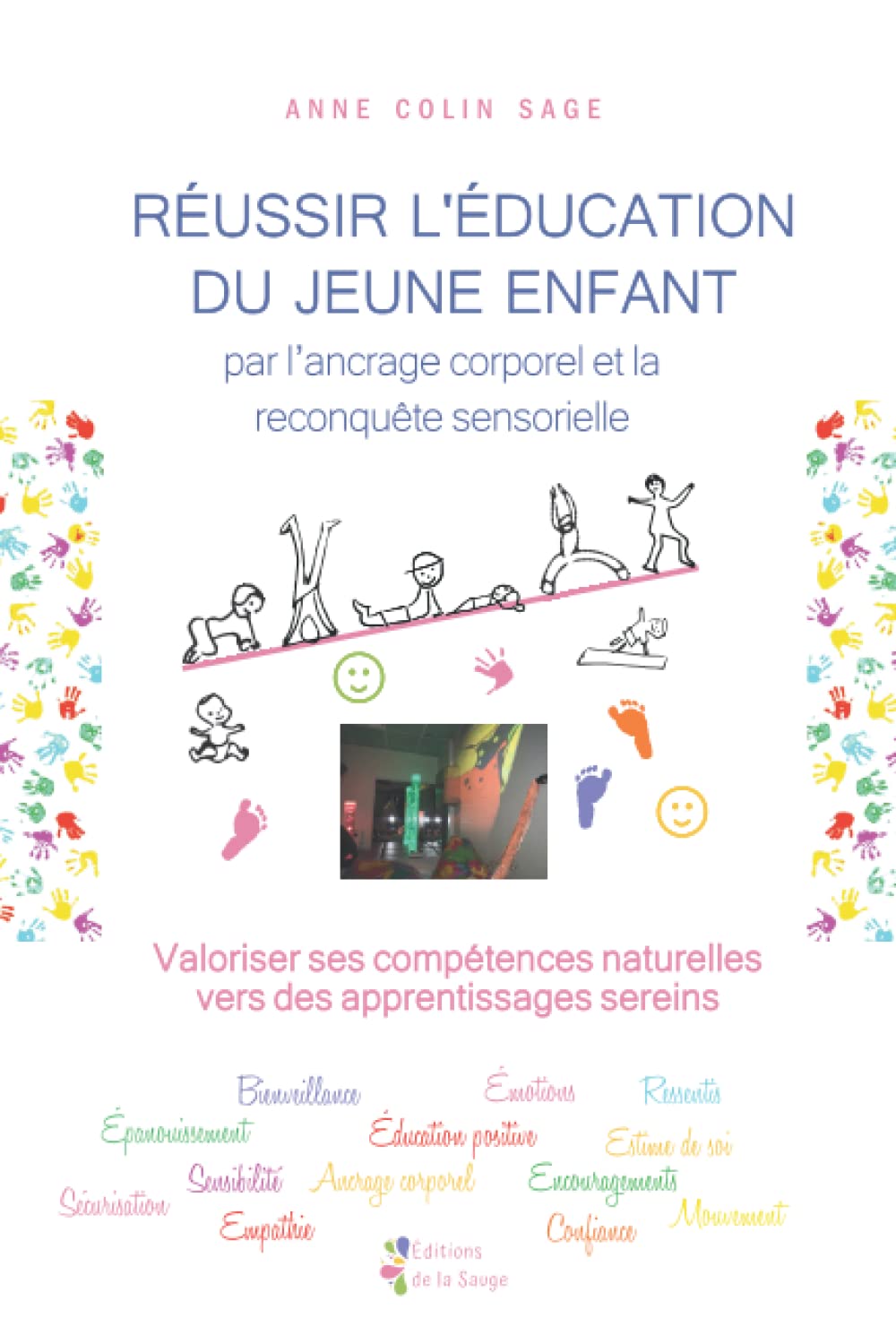 Réussir l’éducation du jeune enfant par l’ancrage corporel et la reconquête sensorielle: Valoriser ses compétences naturelles corporelles, l’aider à s’engager en confiance dans ses apprentissages