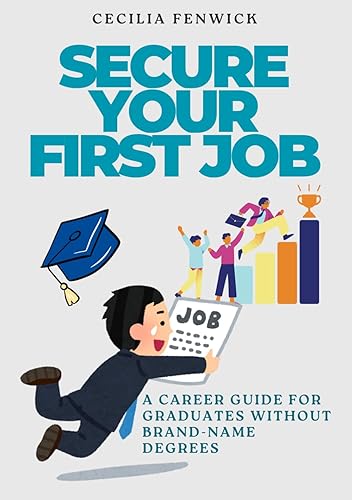 Secure Your First Job: A Career Guide for Graduates Without