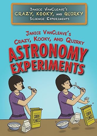 Janice Vancleave's Crazy, Kooky, and Quirky Astronomy Experiments (Janice Vancleave's Crazy, Kooky, and Quirky Science Experiments)-Wow! eBook
