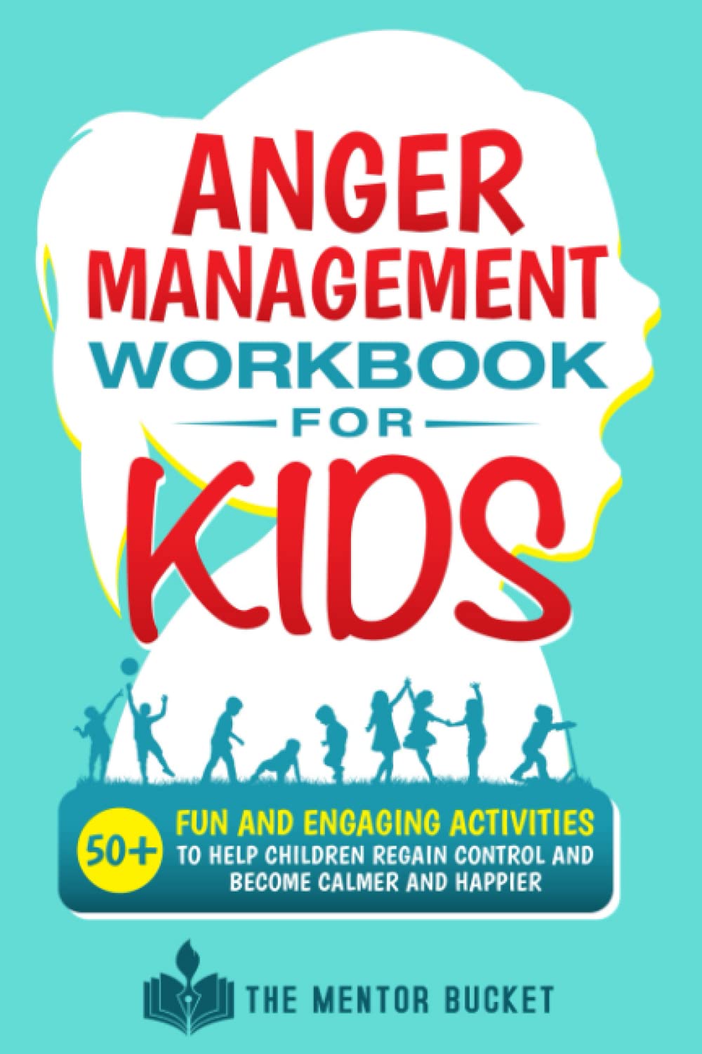 Anger Management Workbook for Kids - 50+ Fun and Engaging Activities to Help Children Regain Control and Become Calmer and Happier Paperback – June 3, 2022