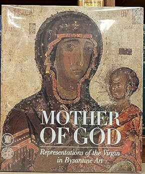 Mother of God: Representatons of the Virgin in Byzantine Art
