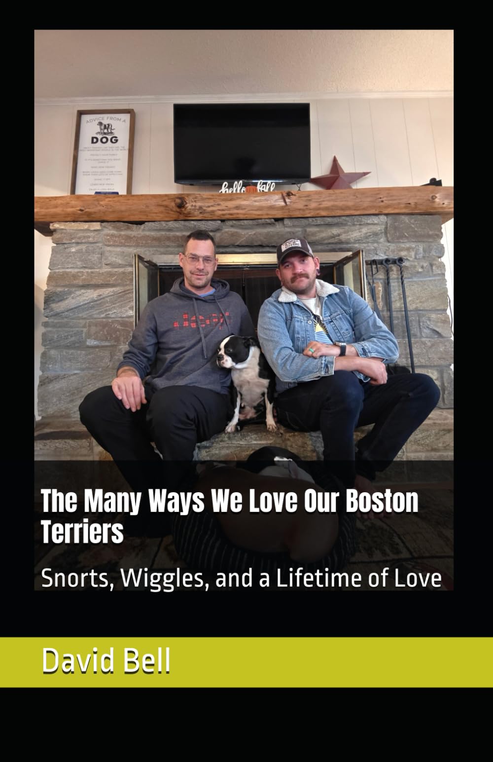 The Many Ways We Love Our Boston Terriers: Snorts, Wiggles, and a Lifetime of Love