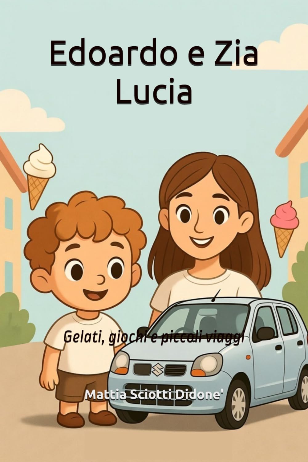 Edoardo e Zia Lucia: Gelati, giochi e piccoli viaggi (Le Avventure di Edoardo)