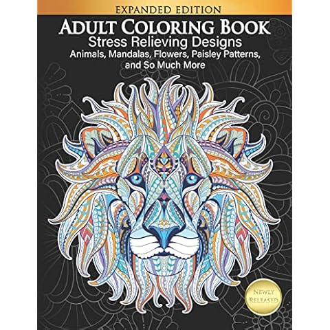 Adult Coloring Book : Stress Relieving Designs Animals, Mandalas, Flowers, Paisley Patterns And So Much More: Coloring Book For Adults Cover