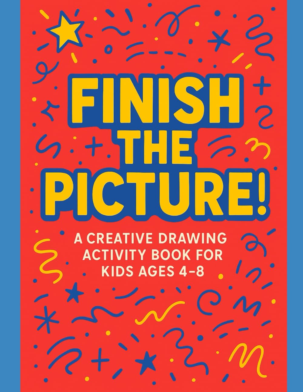 Finish the Picture!: A Creative Drawing Activity Book for Kids Ages 4–8