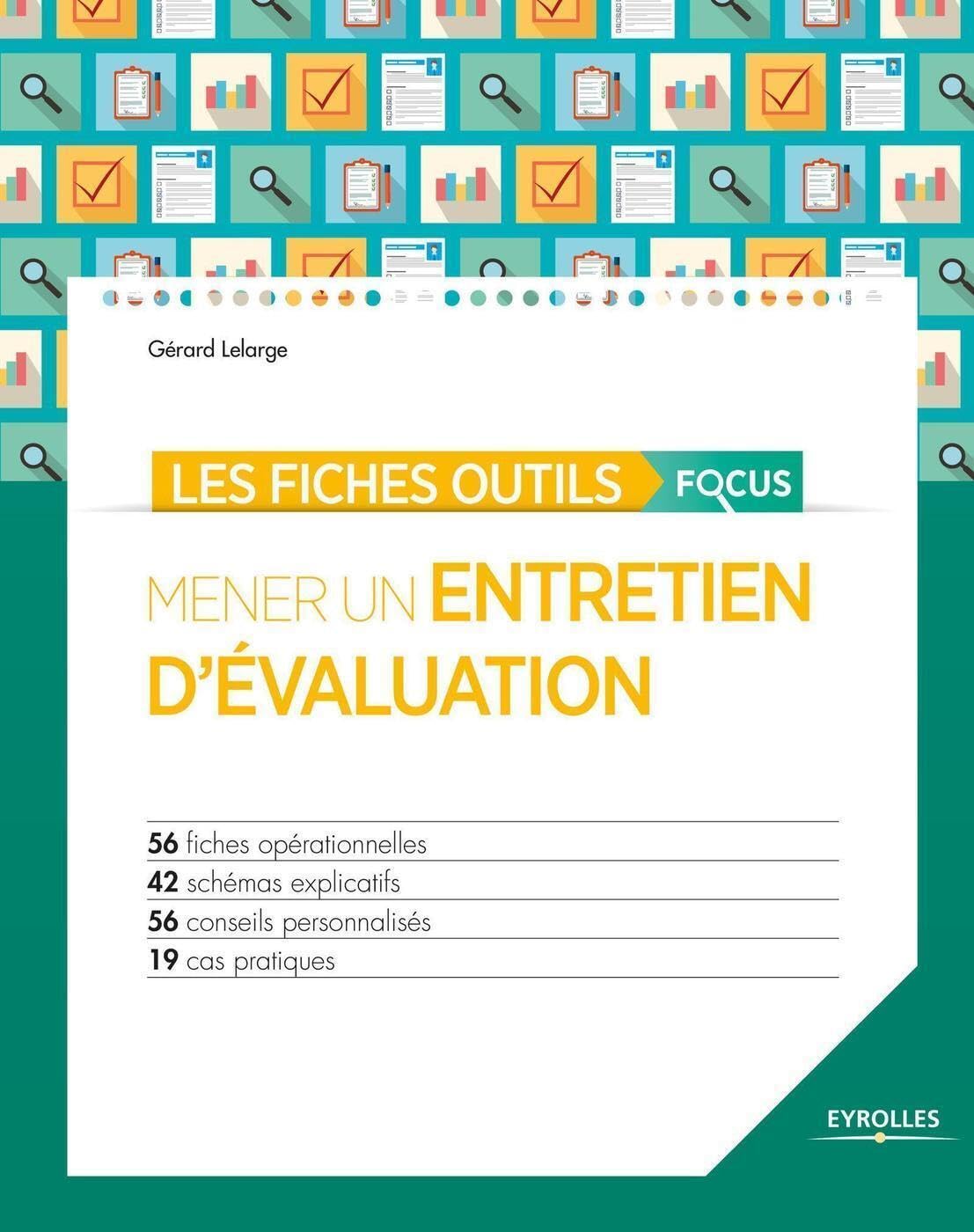 Les fiches outils focus - Mener un entretien d'évaluation: 56 fiches opérationnelles - 42 schémas explicatifs - 56 conseils personnalisés - 19 cas pratiques.