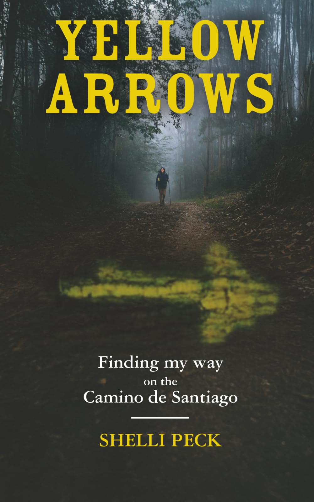 Yellow Arrows: Finding My Way on the Camino De Santiago