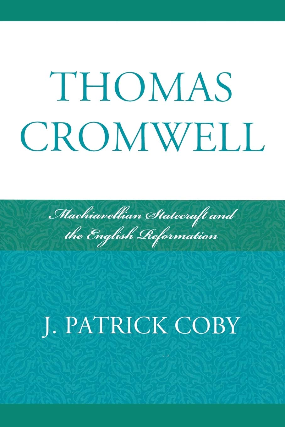 Thomas Cromwell: Machiavellian Statecraft and the English Reformation