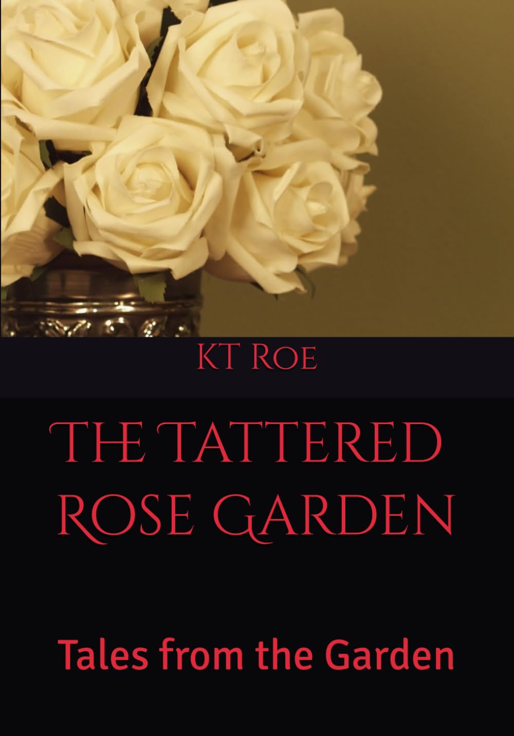 The Tattered Rose Garden: Tales from the Garden