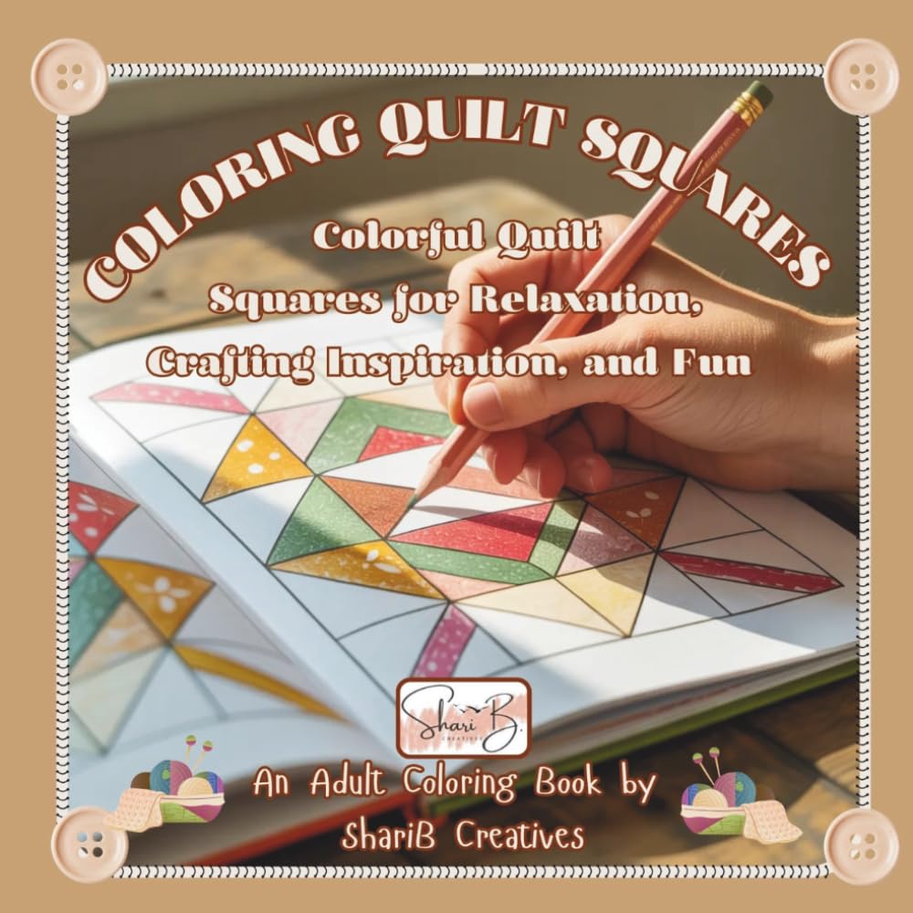 Coloring Quilt Squares: Adult Coloring Book: Colorful Quilt Squares for Relaxation, Crafting Inspiration, and Fun!