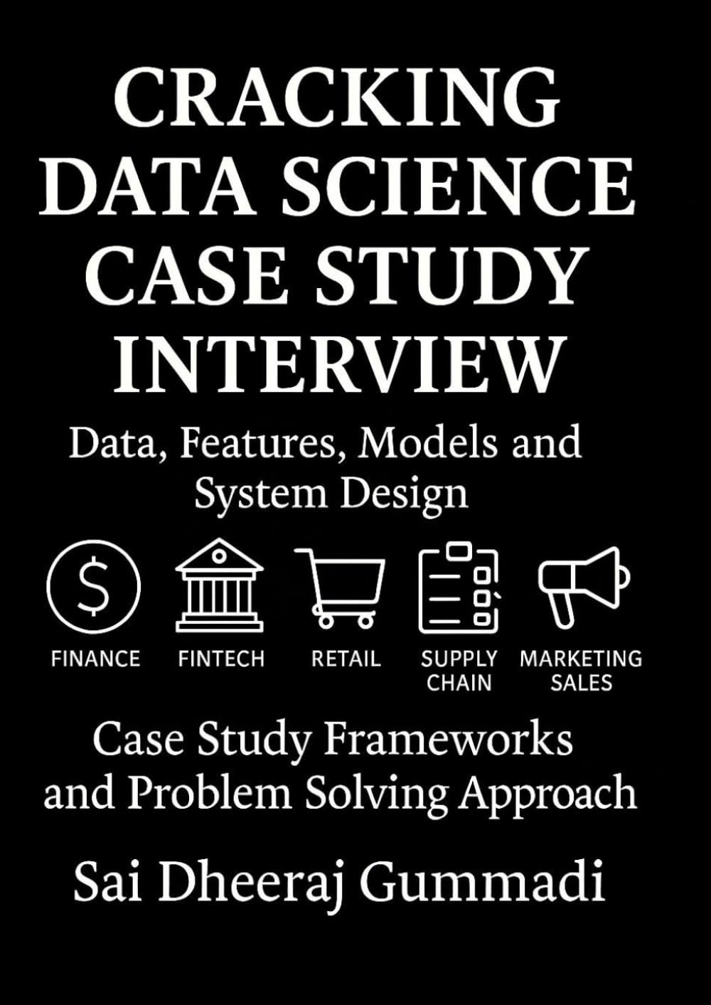 Cracking Data Science Case Study Interview: Data, Features, Models and System Design