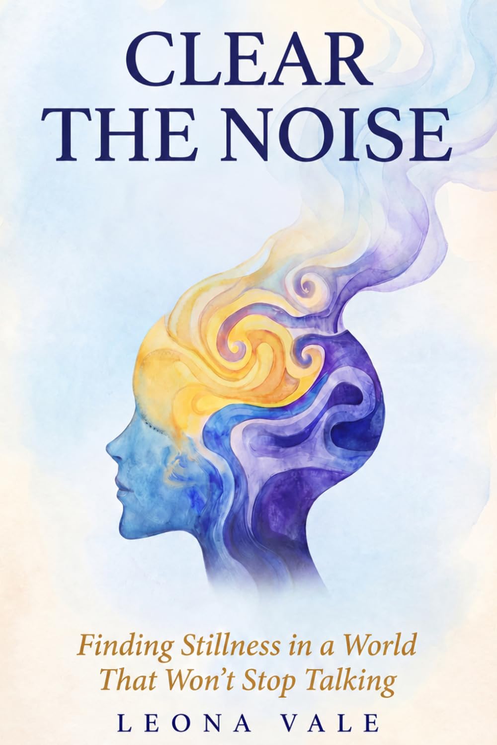 Clear The Noise: Finding Stillness in a World That Won’t Stop Talking
