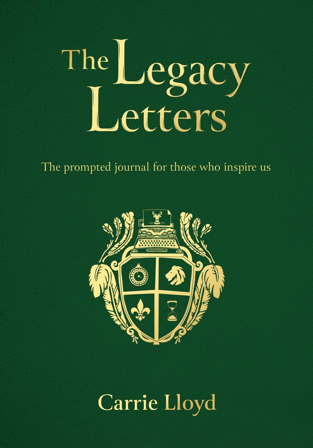 The Legacy Letters: The Prompted Journal for those who Inspire Us