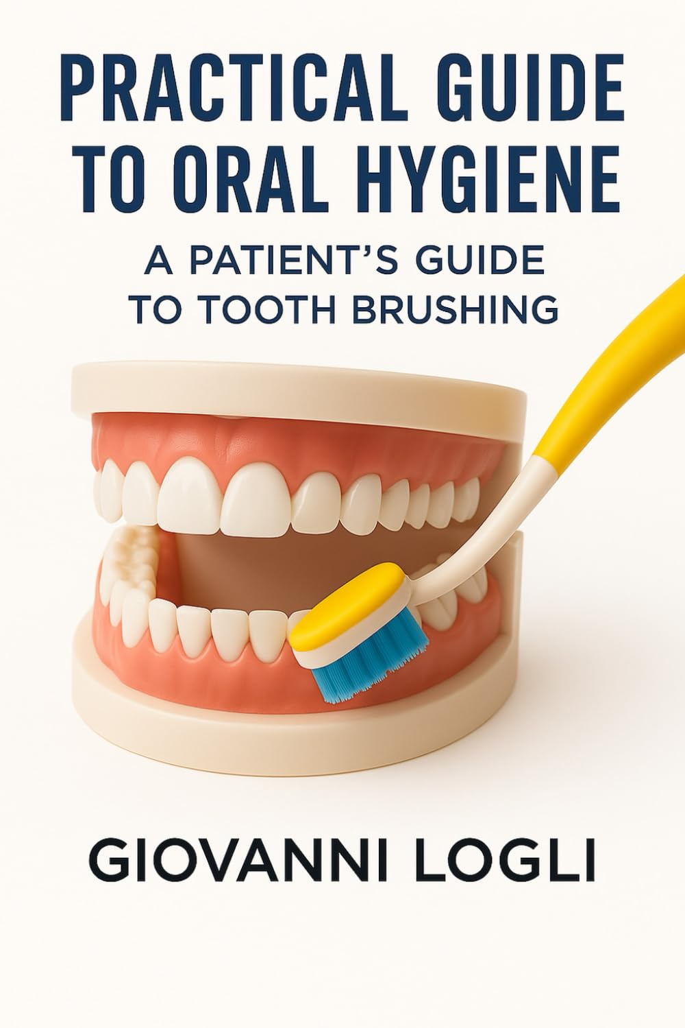 PRACTICAL GUIDE TO ORAL HYGIENE: A Patient's Guide to Tooth Brushing