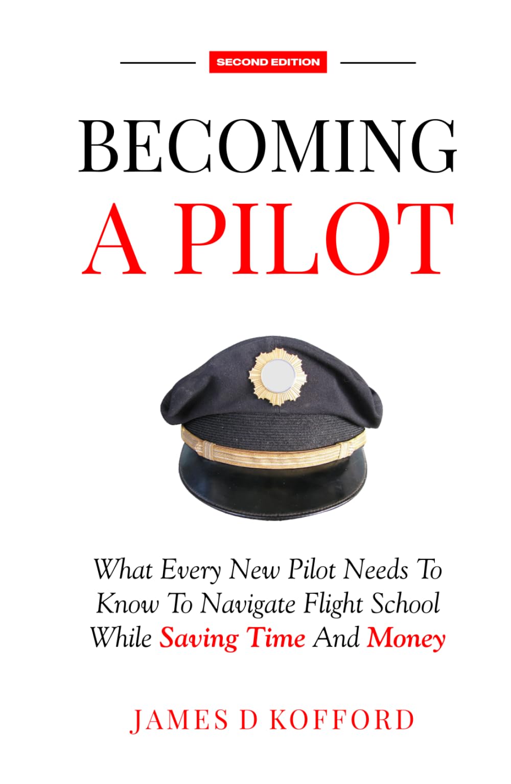 Becoming A Pilot (Second Edition): What Every New Pilot Needs To Know To Navigate Flight School While Saving Time And Money