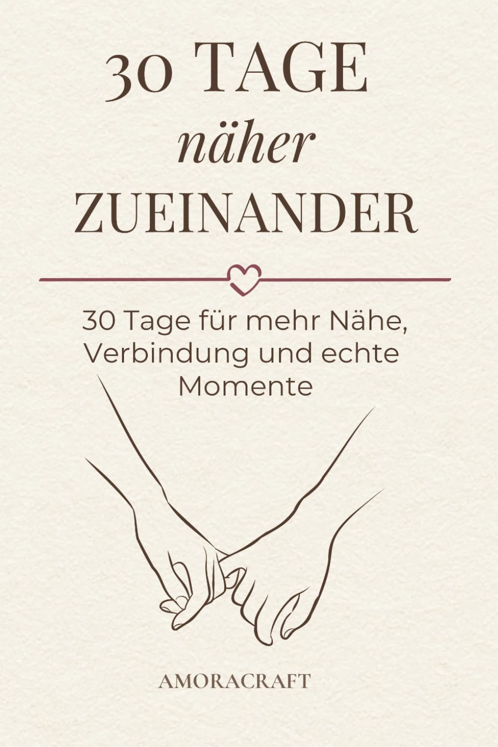 30 Tage näher zueinander: 30 Tage für mehr Nähe, Verbindung und echte Momente