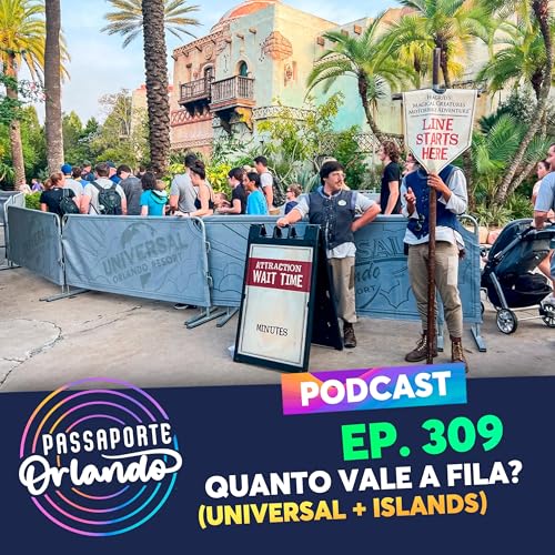 Passaporte Orlando Ep. 309 - Quanto vale a Fila? (Universal Studios + Islands of Adventure)