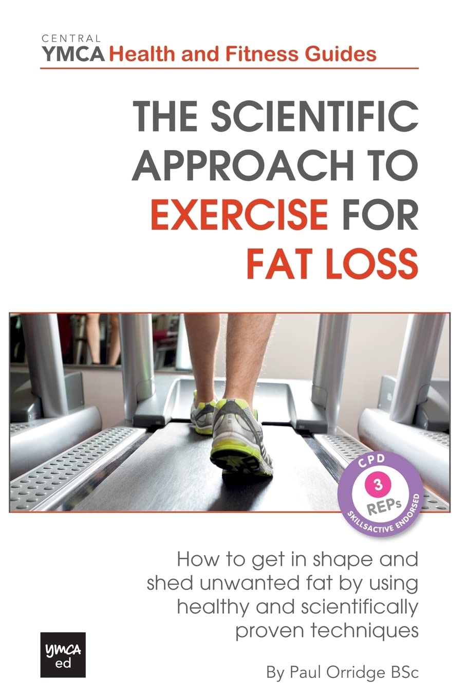 The Scientific Approach to Exercise for Fat Loss: How to Get In Shape and Shed Unwanted Fat. A Review of Healthy and Scientifically Proven Techniques (Central YMCA Health and Fitness Guides)