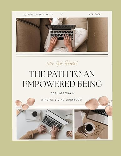 The Path to an Empowered Being: Goal Setting and Mindful Living Workbook