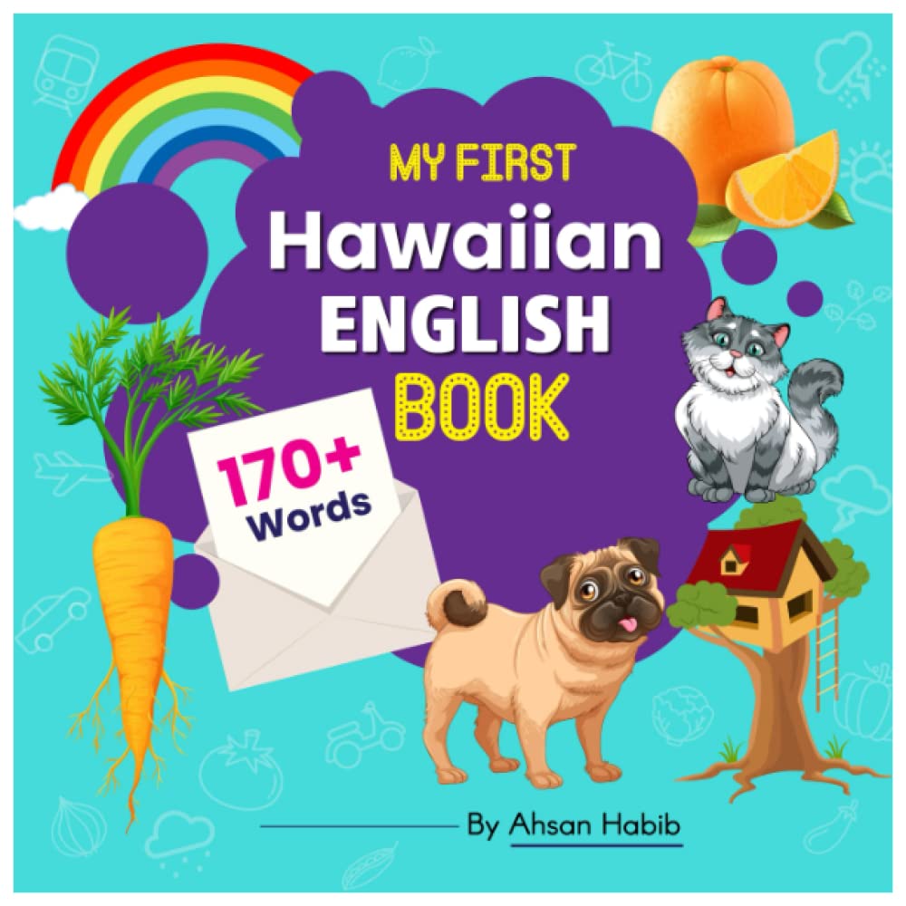 My First Hawaiian-English Book: 170+ Words: An excellent Hawaiian-English wordbook for bilingual children. This kid’s learning book is the perfect ... on their first lesson to second language.
