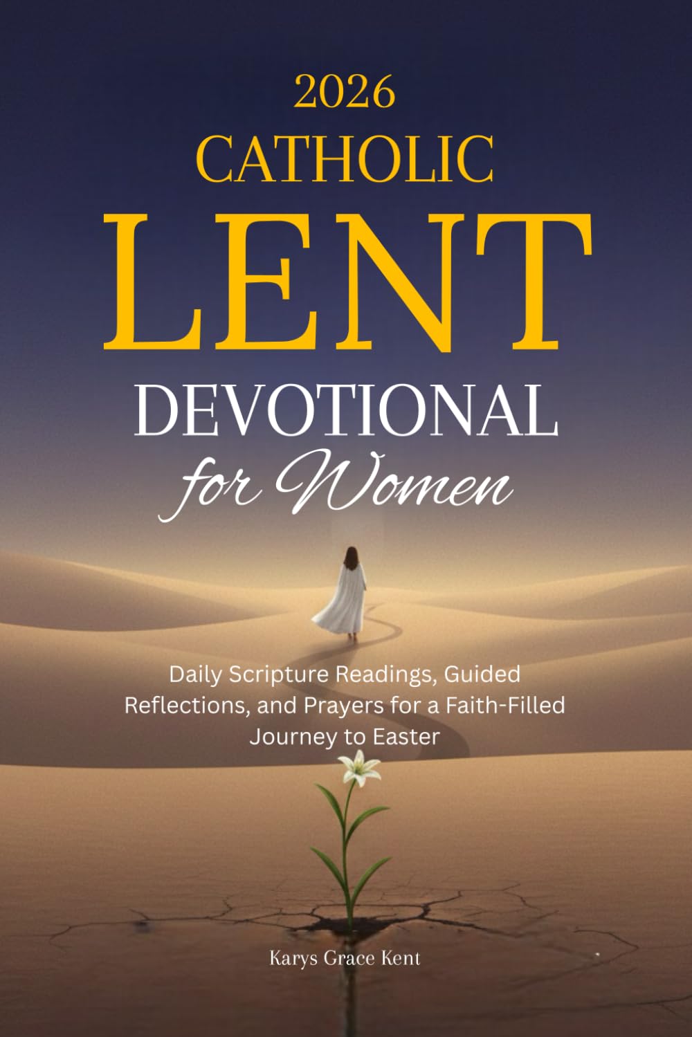 2026 Catholic Lent Devotional for Women: Daily Scripture Readings, Guided Reflections, and Prayers for a Faith-Filled Journey to Easter