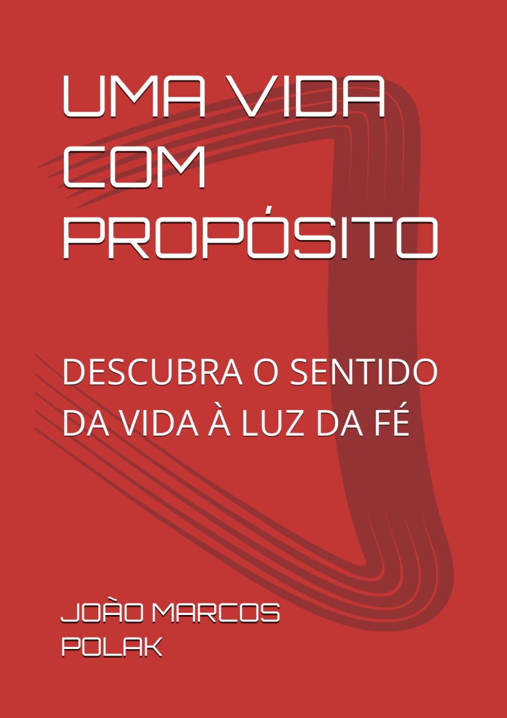 UMA VIDA COM PROPÓSITO: DESCUBRA O SENTIDO DA VIDA À LUZ DA FÉ
