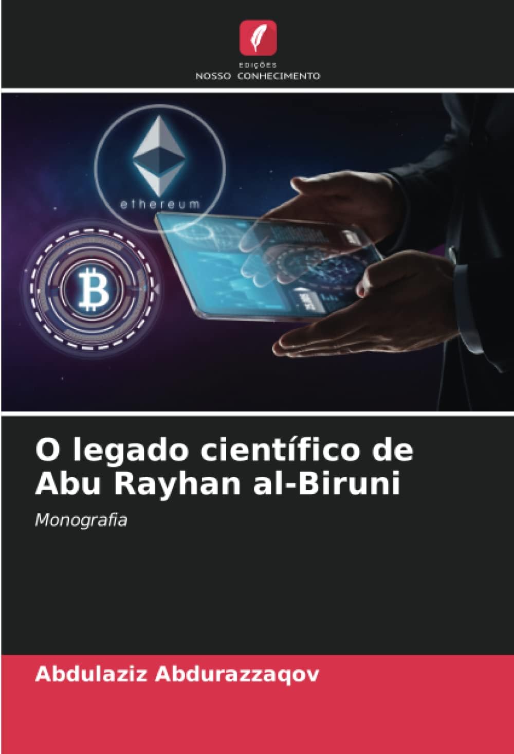 O legado científico de Abu Rayhan al-Biruni: Monografia