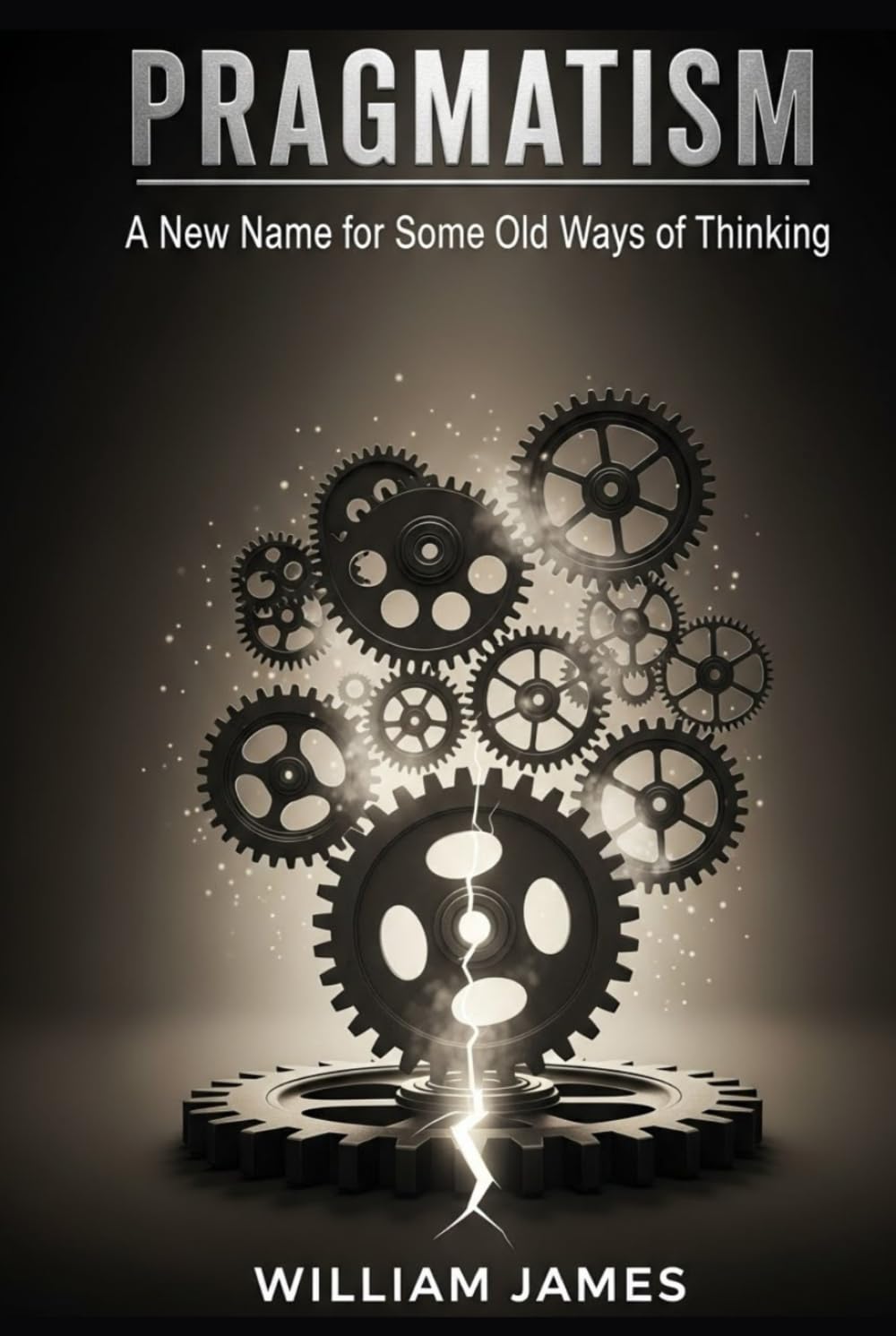 PRAGMATISM: A New Name for Some Old Ways of Thinking