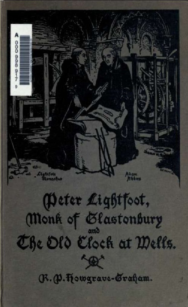 Peter Lightfoot, monk of Glastonbury, and the old clock at Wells ; a poem with an illustrated account of the clock