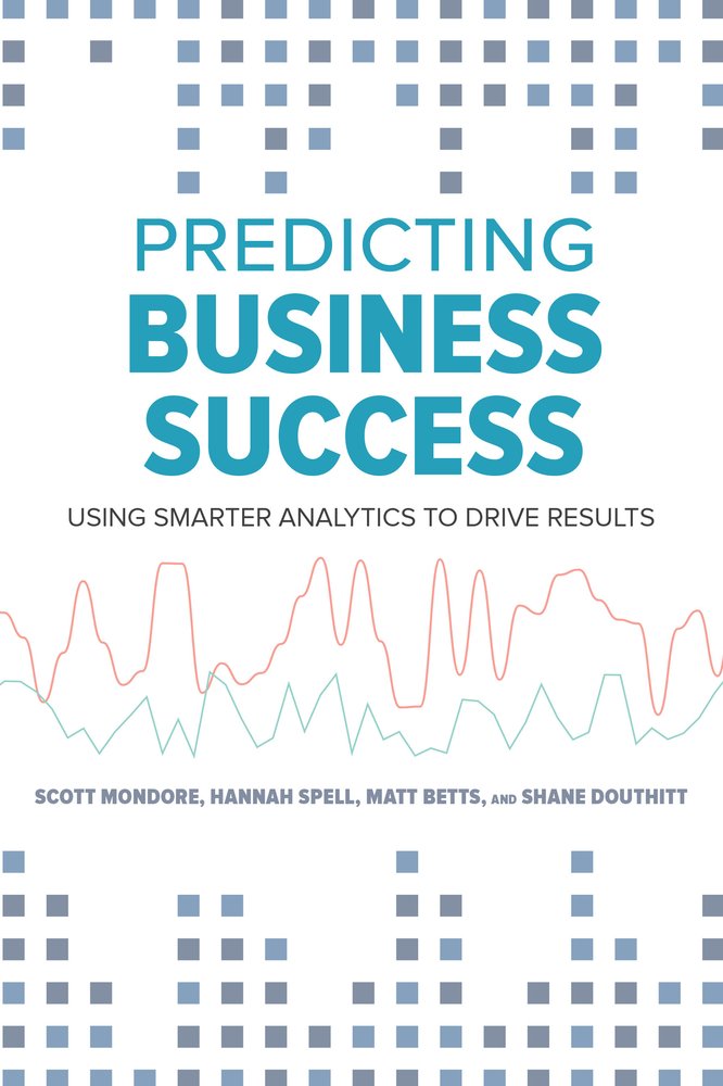 Buy Predicting Business Success: Using Smarter Analytics to Drive Results — BookShops.in