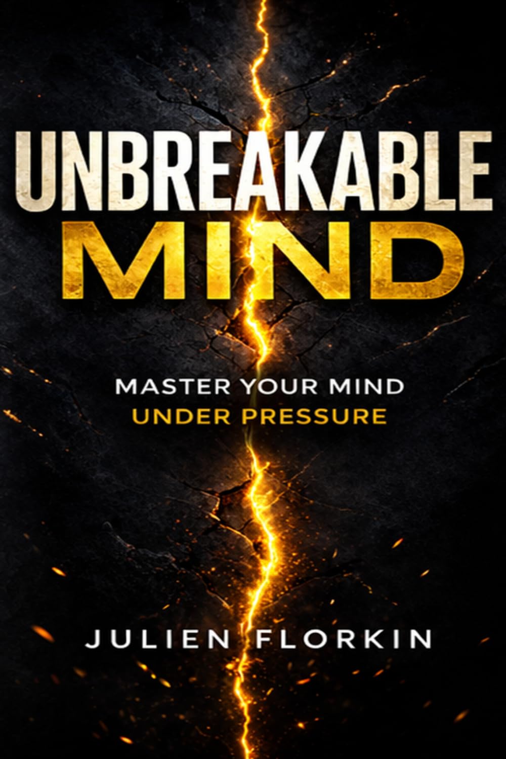 Unbreakable Mind: Master Your Mind Under Pressure