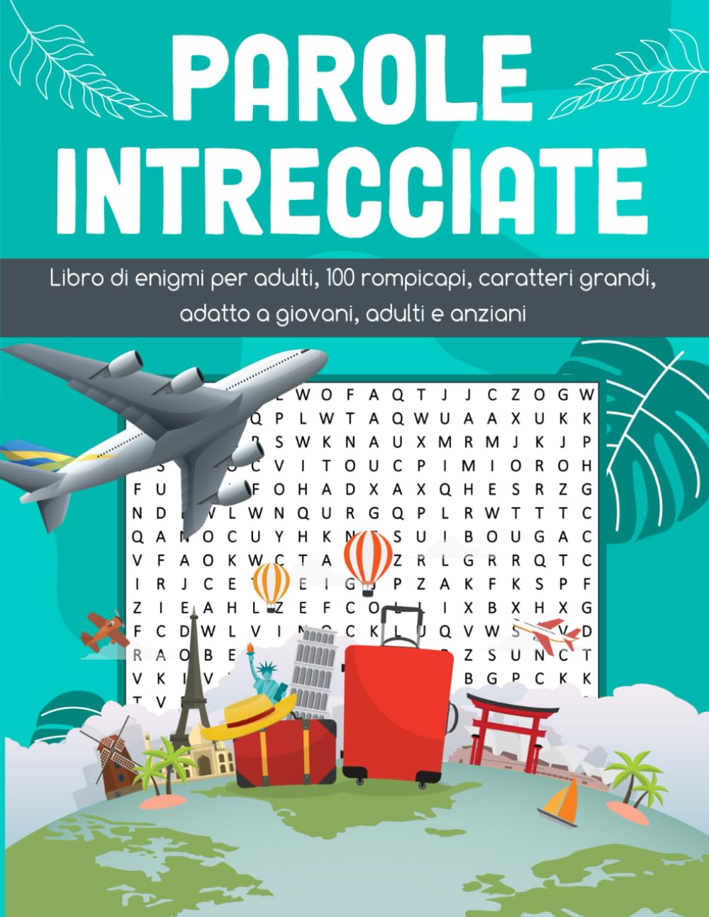 100 Parole Intrecciate | cruci puzzle: libro di enigmi con caratteri grandi a tema di viaggi | business | per giovani adulti e anziani soluzioni incluse.