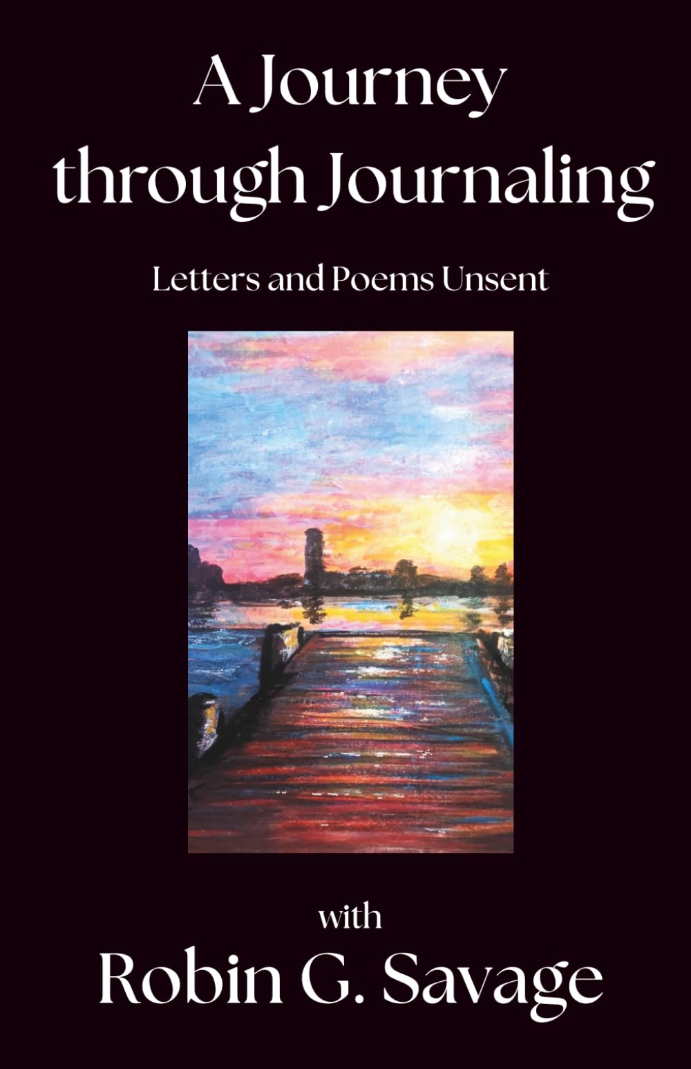 A Journey Through Journaling: Letters and Poems Unsent