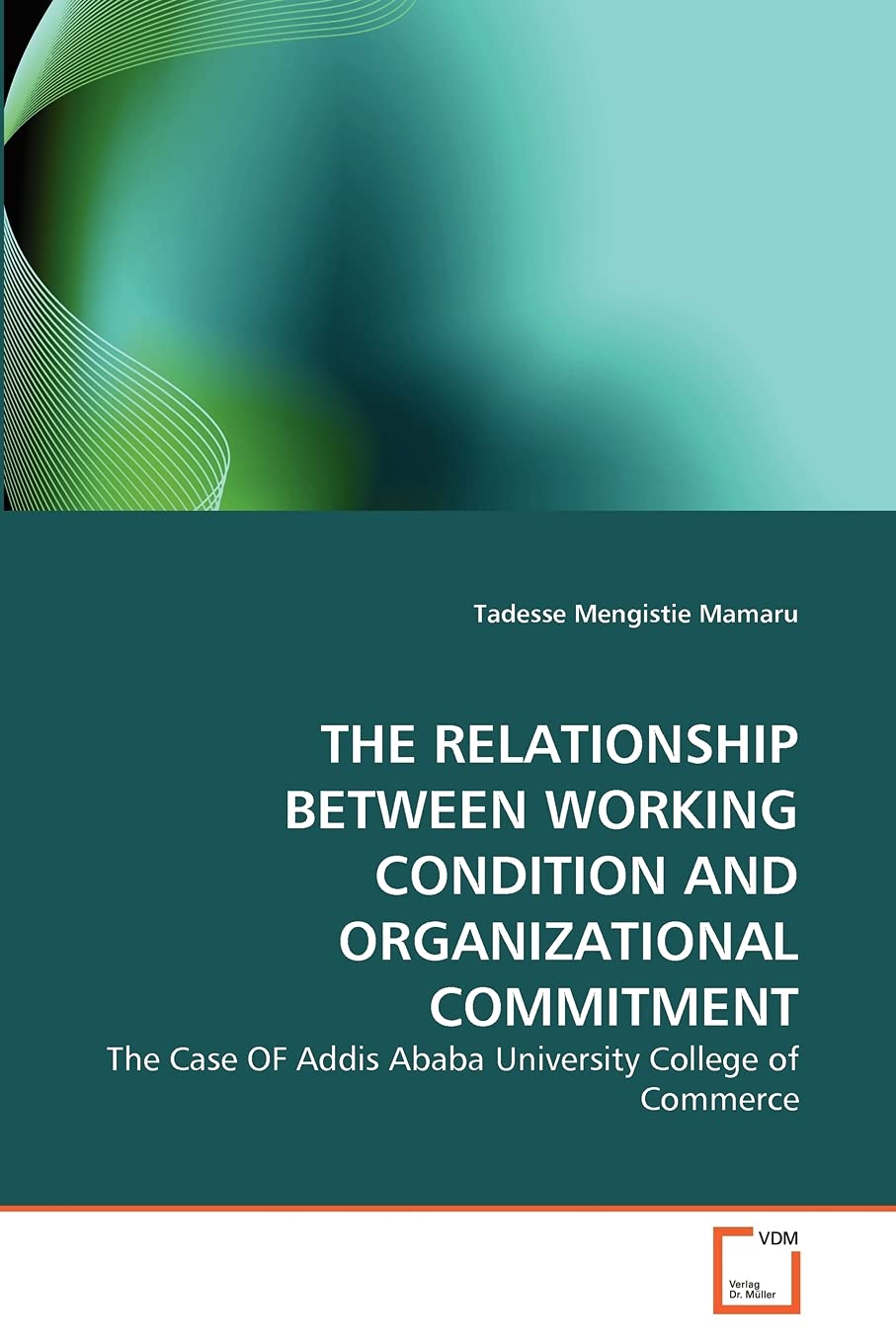 THE RELATIONSHIP BETWEEN WORKING CONDITION AND ORGANIZATIONAL COMMITMENT: The Case OF Addis Ababa University College of Commerce