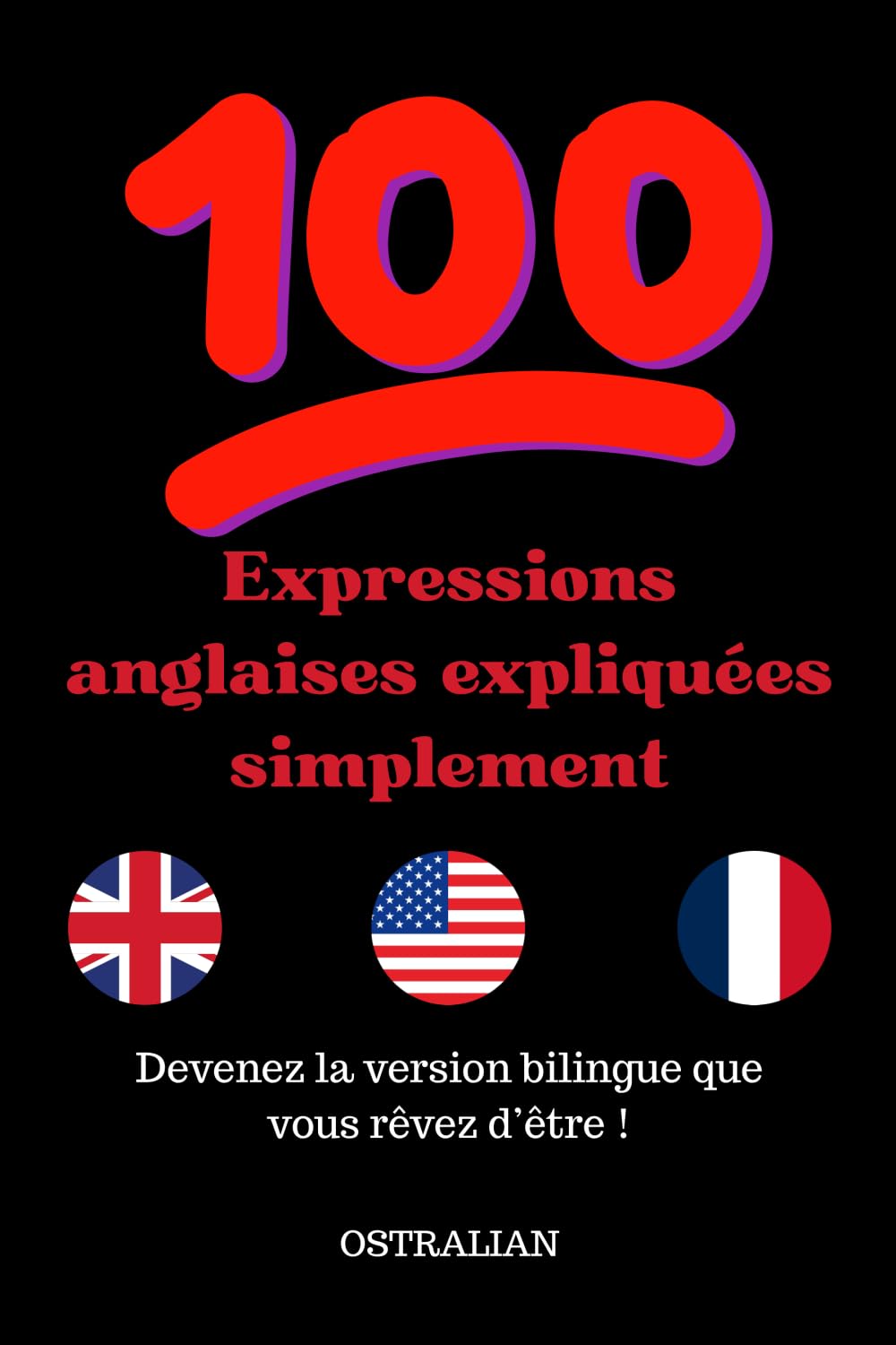 Expressions anglaises expliquées simplement. (Parlez comme un natif : expressions, idiomes et argot américain et anglais.)