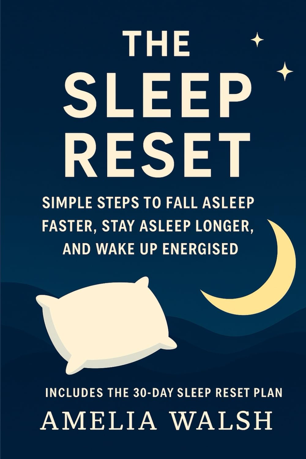 The Sleep Reset: Simple Steps to Fall Asleep Faster, Stay Asleep Longer, Beat Insomnia Naturally, and Wake Up Energised with Practical Habits for ... Stress-Free Days (The Everyday Reset Series)