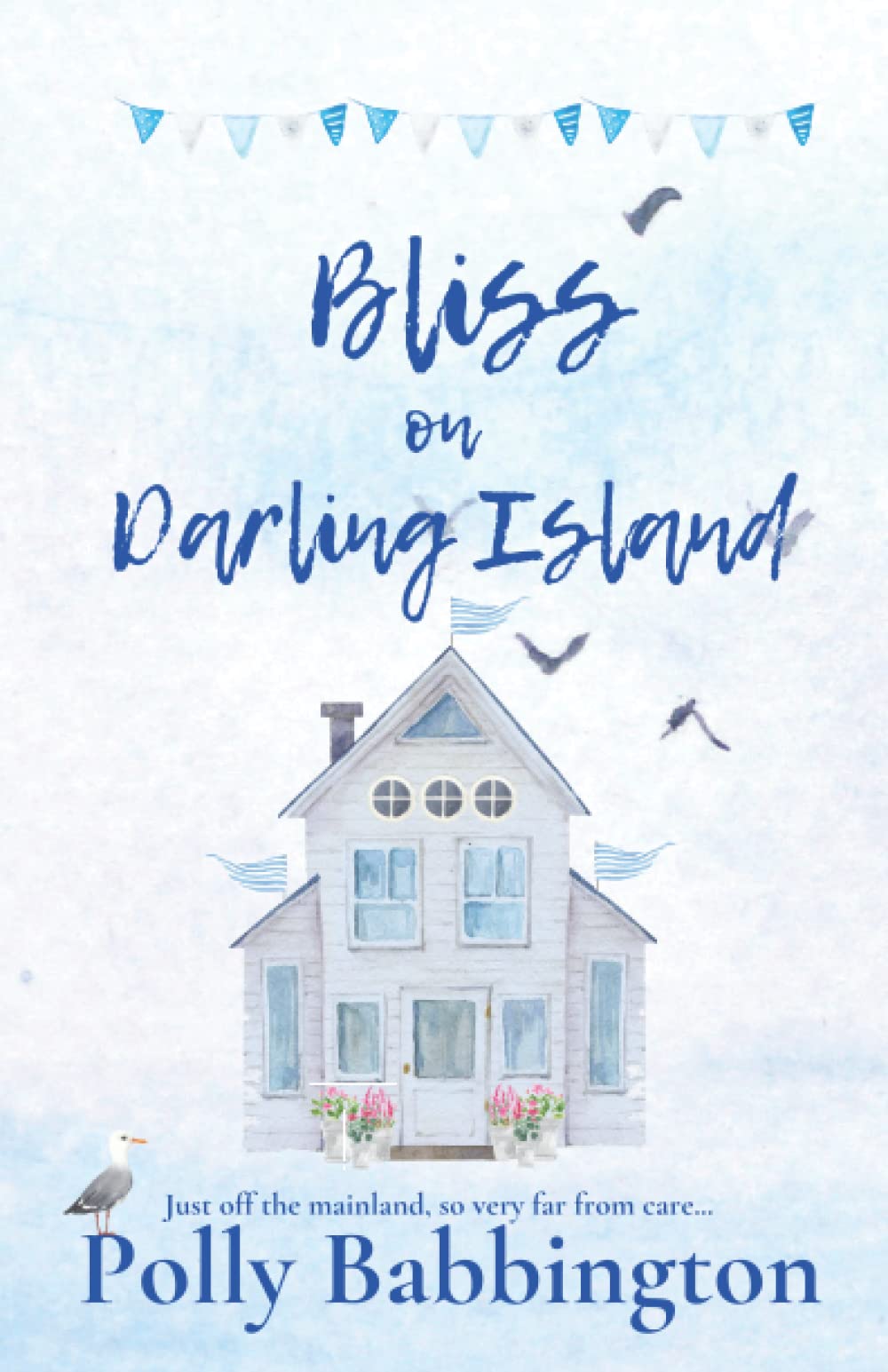 Bliss on Darling Island: A sweet, uplifting, emotional romance by the sea from Polly Babbington. (The Coastguard's House Darling Island)