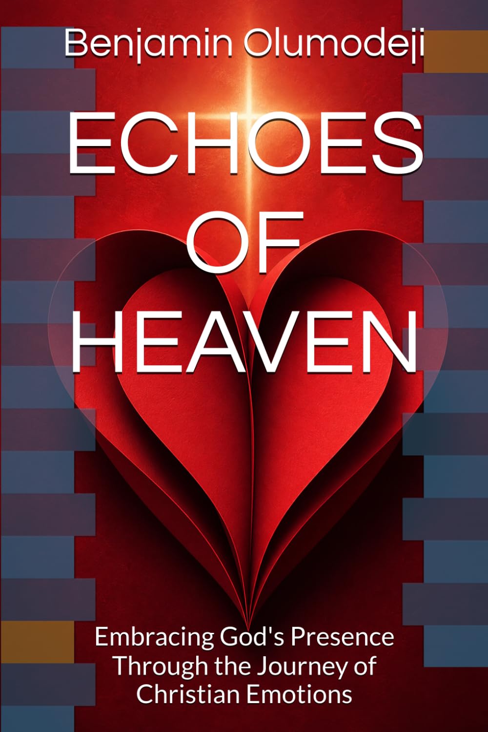 ECHOES OF HEAVEN: Embracing God's Presence Through the Journey of Christian Emotions