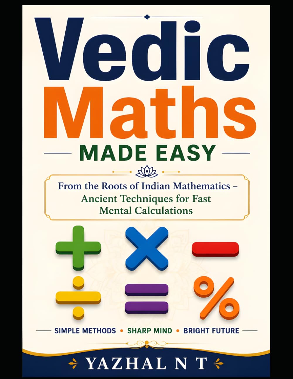 Vedic Maths Made Easy: Ancient Indian Techniques for Fast and Accurate Calculations
