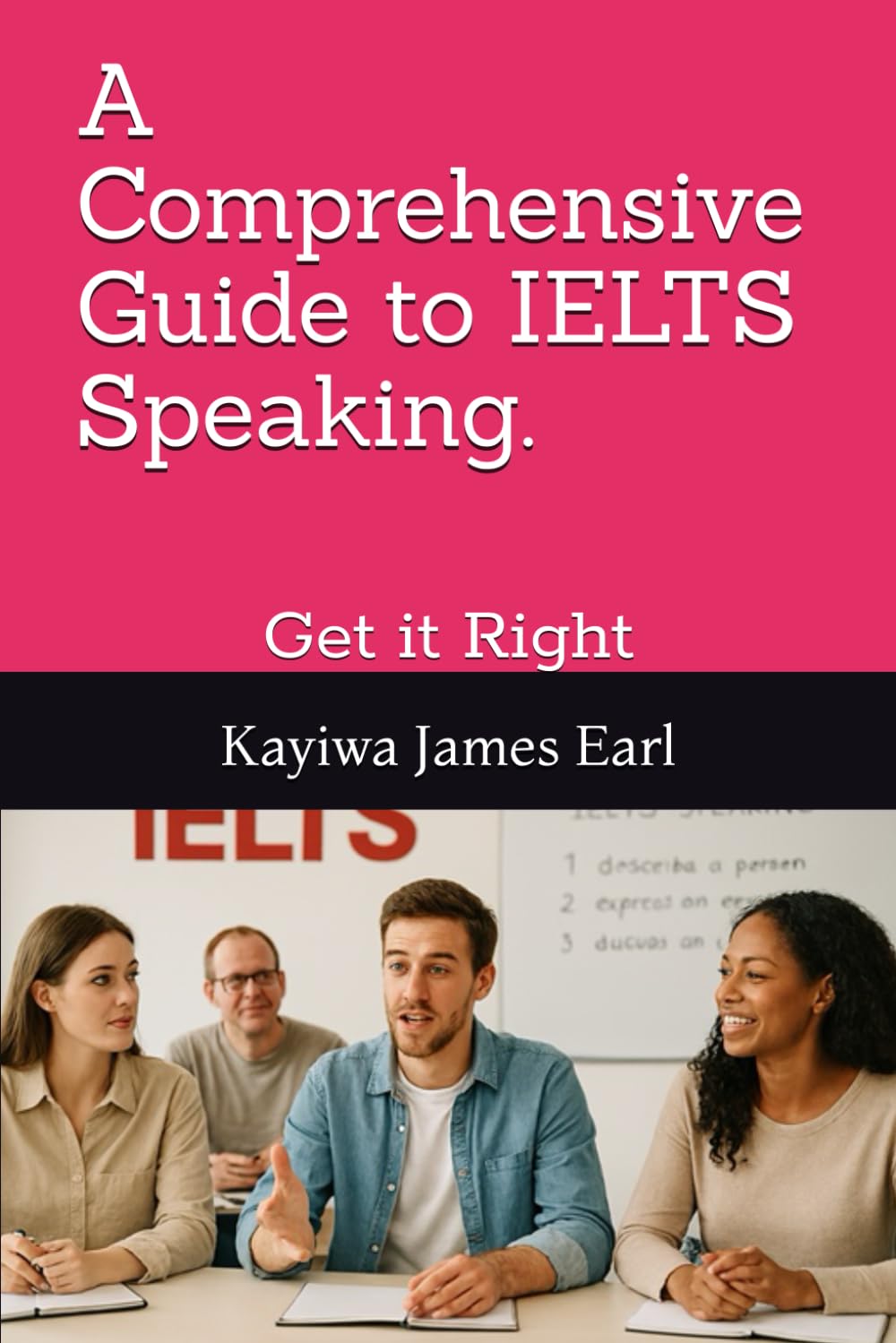 A Comprehensive Guide to IELTS Speaking.: Get it Right