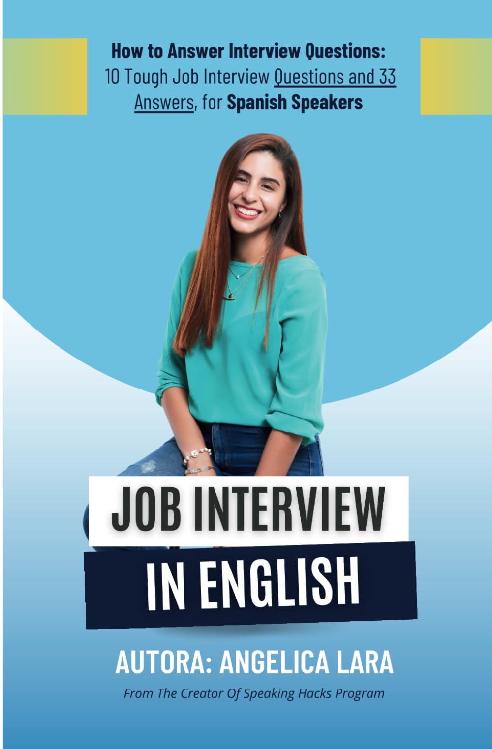Job Interview in English: How to Answer Interview Questions: 10 Tough Job Interview Questions and 33 Answers, for Spanish Speakers