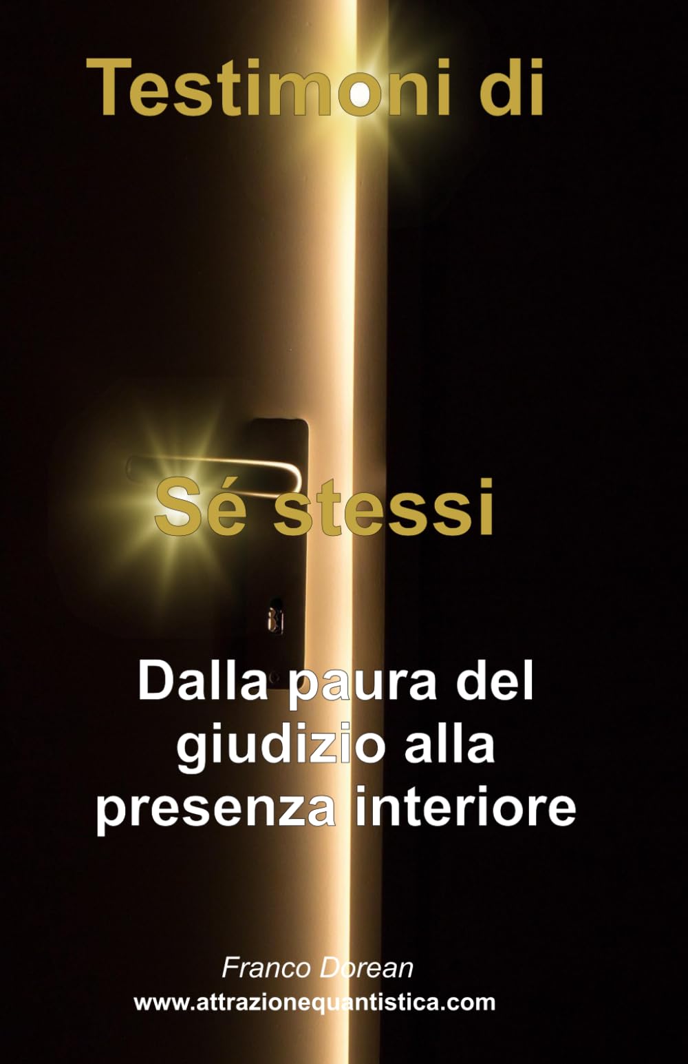 Testimoni di Sé stessi: Dalla paura del giudizio alla presenza interiore (Il Codice Interiore)
