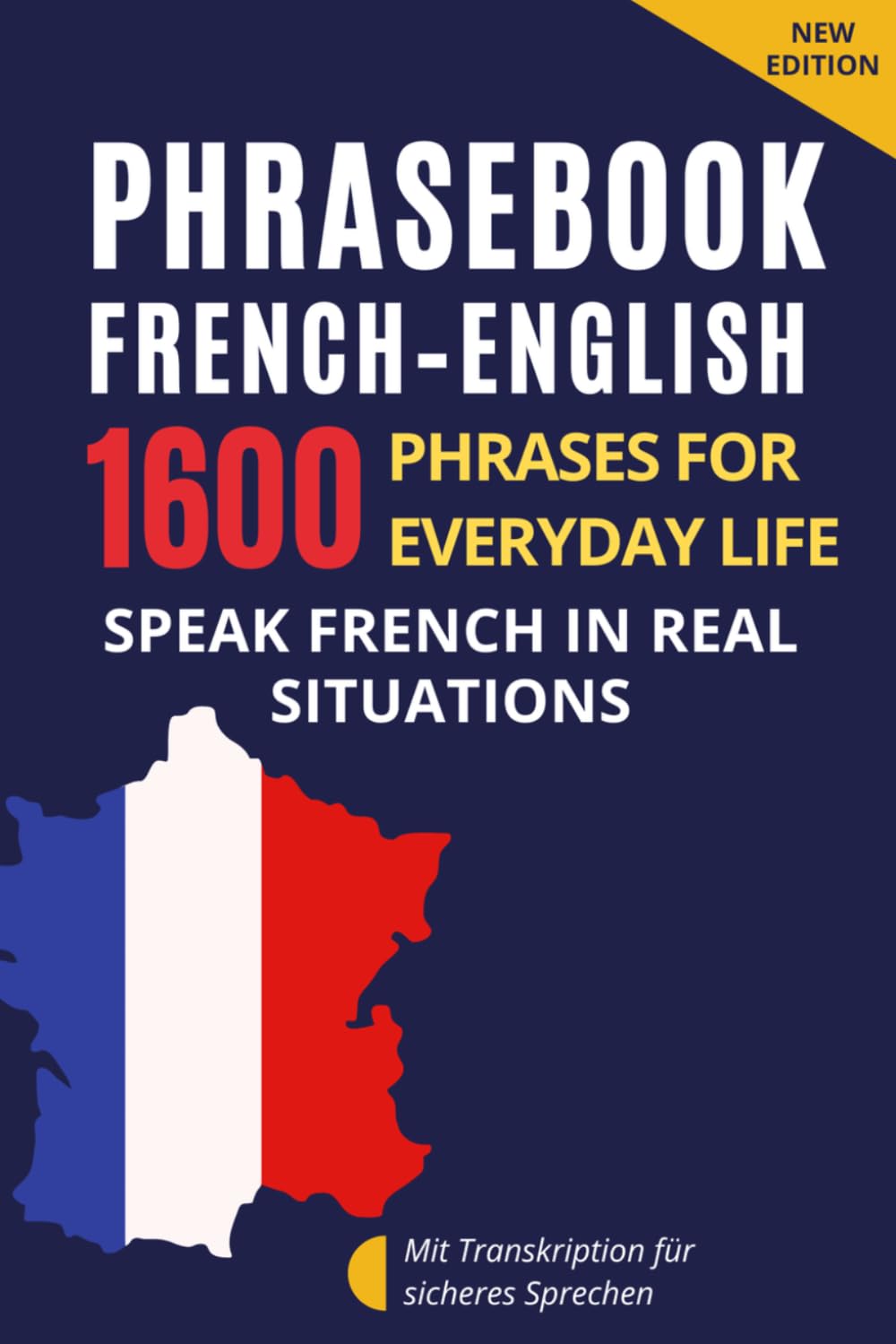 French–English Phrasebook for Everyday Communication – French for English Speakers: 1600 Phrases and Expressions with Transcription – French ... with Dialogues and Everyday Communication