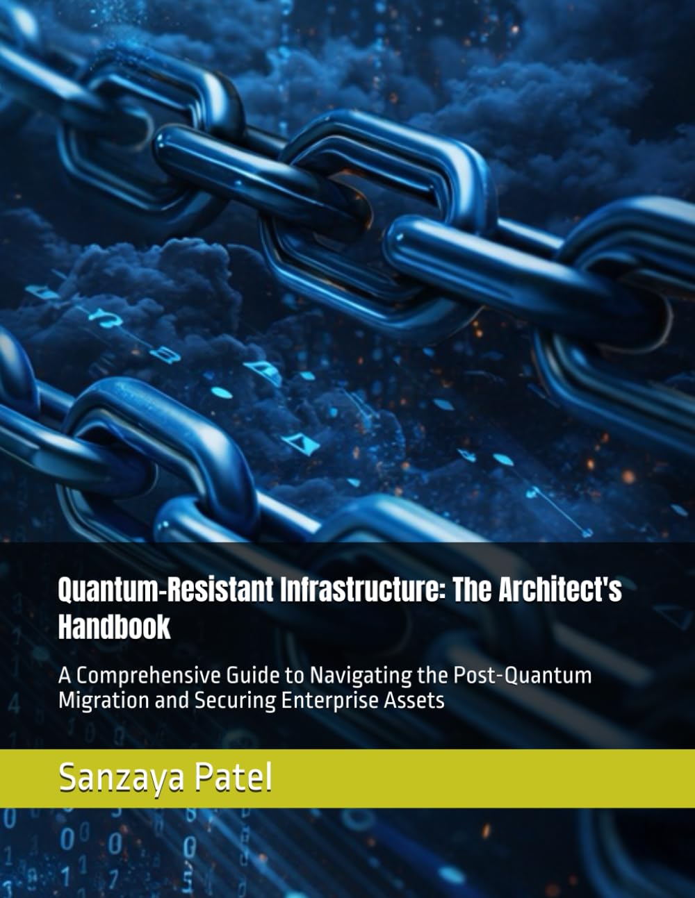 Quantum-Resistant Infrastructure: The Architect's Handbook: A Comprehensive Guide to Navigating the Post-Quantum Migration and Securing Enterprise Assets