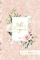 Bíblia sagrada nvi - Letra gigante - flores rosa: Sua bíblia para leitura sempre