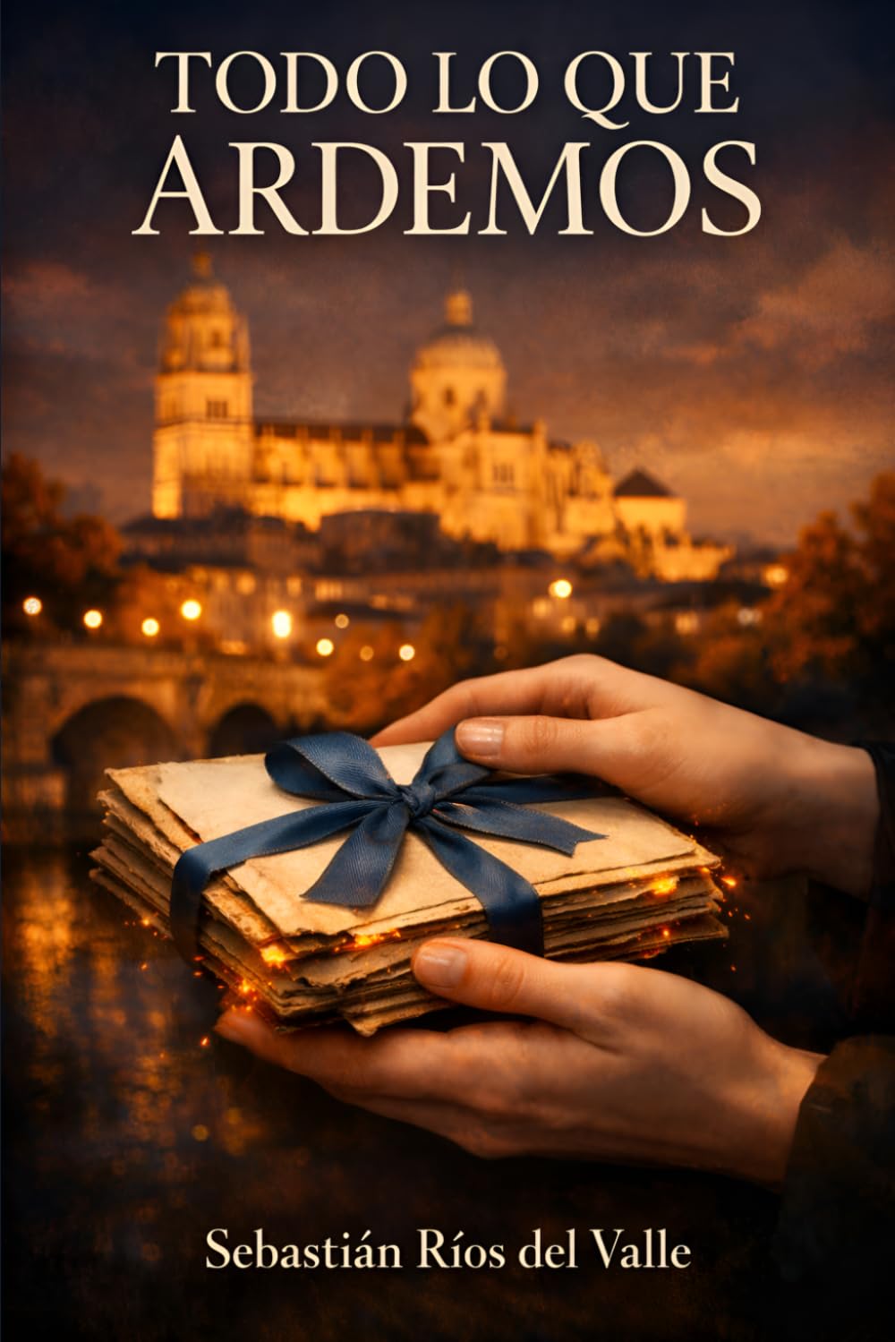 TODO LO QUE ARDEMOS: Una novela del amor que no cabe en el tiempo