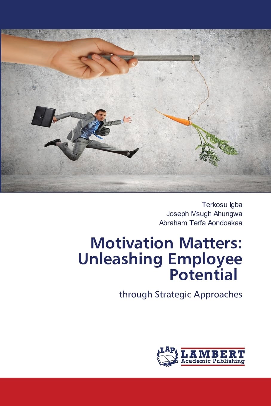 Motivation Matters: Unleashing Employee Potential: through Strategic Approaches