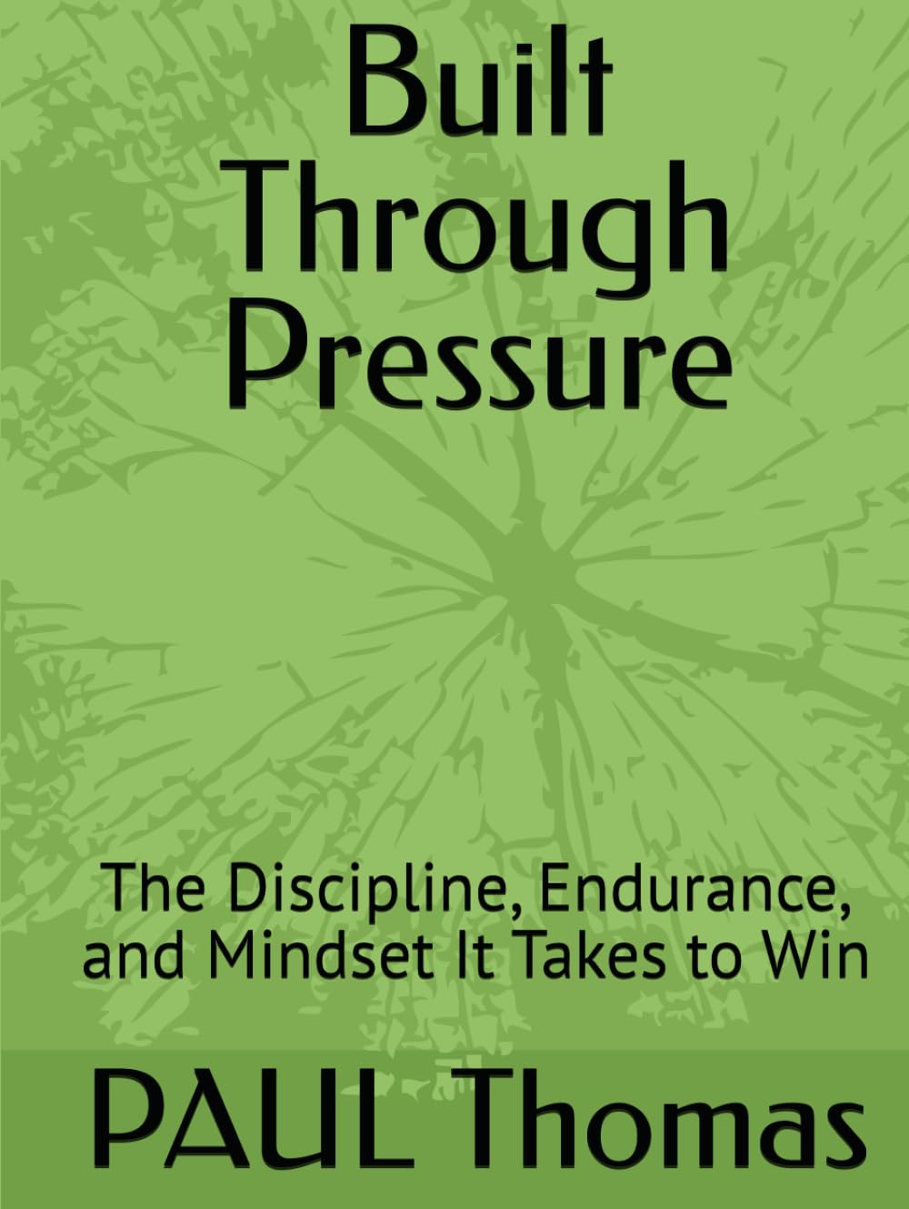 Built Through Pressure: The Discipline, Endurance, and Mindset It Takes to Win