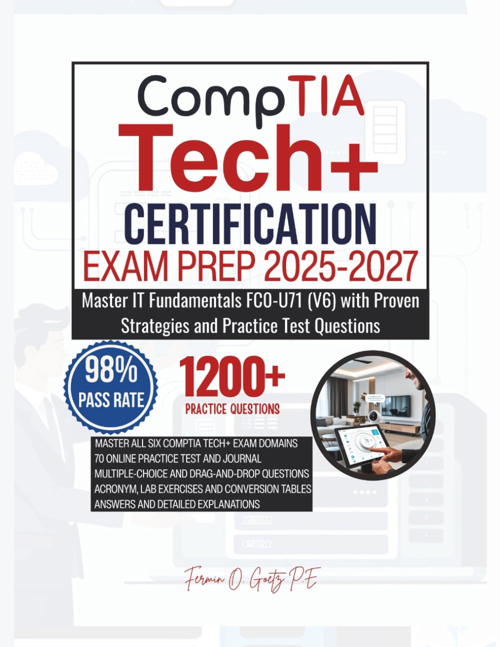 CompTIA Tech+ CERTIFICATION EXAM PREP 2025-2027: Master IT Fundamentals FC0-U71 (V6) with Proven Strategies and Practice Test Questions
