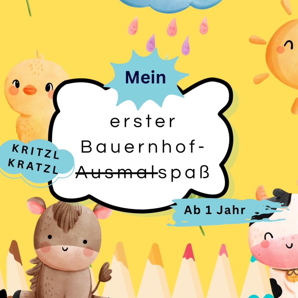 Mein erster Bauernhof-Ausmalspaß: Kritzel-Kratzel-Buch, ab 1 Jahr: liebevoll gestaltetes Malbuch für Kleinkinder ab 1 Jahr, erstes Ausmalbuch mit ... Förderung der Kreativität und Feinmotorik